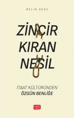 Zincir Kıran Nesil - İtaat Kültüründen Özgün Benliğe | Nobel Bilimsel Eserler (İnce Kapak)