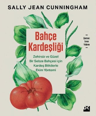 Bahçe Kardeşliği - Zehirsiz ve Güzel Bir Sebze Bahçesi İçin Kardeş Bitkilerle Ekim Yöntemi | Doğan Kitap (İnce Kapak)