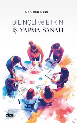 Bilinçli ve Etkin İş Yapma Sanatı | Çizgi Kitabevi (İnce Kapak)