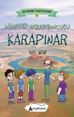 Dünyanın Nazar Boncuğu Karapınar - Şehrimi Tanıyorum 6 | Kayalıpark (İnce Kapak)
