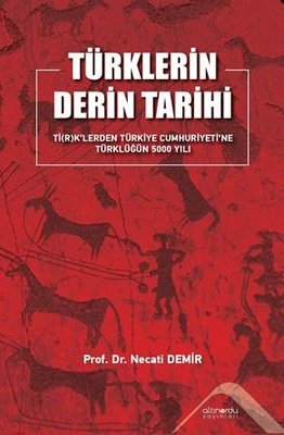 Türklerin Derin Tarihi - Ti(r)k'lerden Türkiye Cumhuriyeti'ne Türklüğün 5000 Yılı | Altınordu (İnce Kapak)