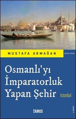 Osmanlı'yı İmparatorluk Yapan Şehir İstanbul | Duruş Yayınları (İnce Kapak)