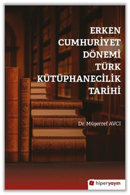 Erken Cumhuriyet Dönemi Türk Kütüphanecilik Tarihi | Hiperlink (İnce Kapak)