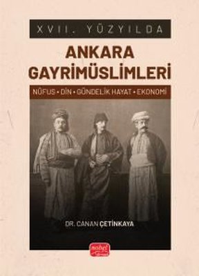 17. Yüzyılda Ankara Gayrimüslimleri - Nüfus - Din - Gündelik Hayat - Ekonomi | Nobel Bilimsel Eserler (İnce Kapak)