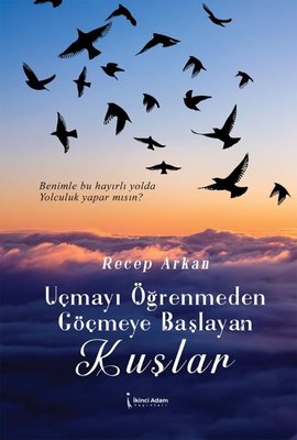 Uçmayı Öğrenmeden Göçmeye Başlayan Kuşlar | İkinci Adam Yayınları (İnce Kapak)