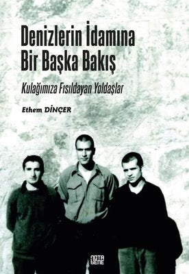 Denizlerin İdamına Bir Başka Bakış - Kulağımıza Fısıldayan Yoldaşlar | Nota Bene Yayınları (İnce Kapak)