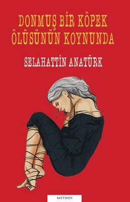 Donmuş Bir Köpek Ölüsünün Koynunda | Mythos Kitap (İnce Kapak)