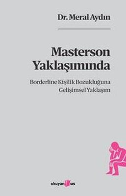 Masterson Yaklaşımında Borderline Kişilik Bozukluğuna Gelişimsel Yaklaşım | Okuyan Us Yayınları (İnce Kapak)