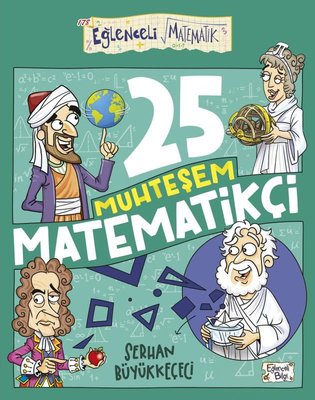 25 Muhteşem Matematikçi - Eğlenceli Matematik | Eğlenceli Bilgi (İnce Kapak)