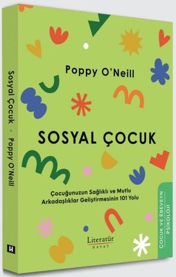 Sosyal Çocuk - Çocuğunuzun Sağlıklı ve Mutlu Arkadaşlıklar Geliştirmesinin 101 Yolu | Literatür Hayat (İnce Kapak)