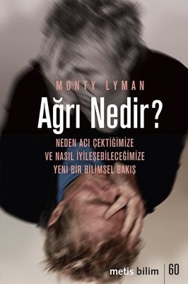 Ağrı Nedir? Neden Acı Çektiğimize ve Nasıl İyileşebileceğimize Yeni Bir Bilimsel Bakış | Metis Yayınları (İnce Kapak)