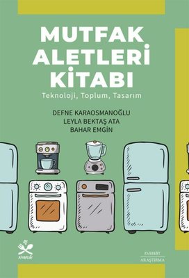 Mutfak Aletleri Kitabı - Teknoloji Toplum Tasarım | Everest Yayınları (İnce Kapak)