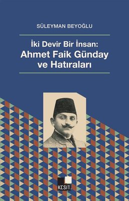 İki Devir Bir İnsan: Ahmet Faik Günday ve Hatıraları | Kesit Yayınları (İnce Kapak)