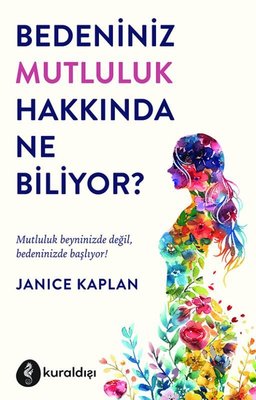 Bedeniniz Mutluluk Hakkında Ne Biliyor? | Kuraldışı Yayınları (İnce Kapak)