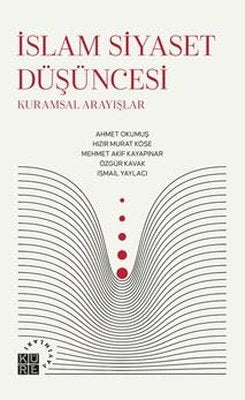 İslam Siyaset Düşüncesi: Kuramsal Arayışlar | Küre Yayınları (İnce Kapak)