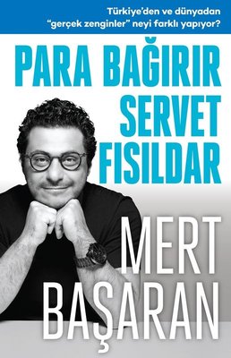 Para Bağırır Servet Fısıldar - Türkiye'den ve Dünyadan Gerçek Zenginler Neyi Farklı Yapıyor? | Butik (İnce Kapak)