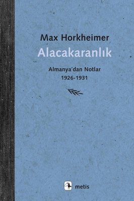 Alacakaranlık - Almanya'dan Notlar 1926 - 1931 | Metis Yayınları (İnce Kapak)