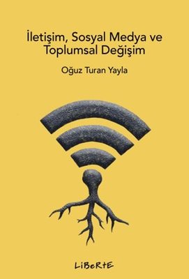 İletişim Sosyal Medya ve Toplumsal Değişim | Liberte (İnce Kapak)