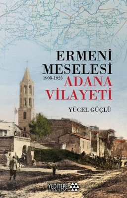 Ermeni Meselesi 1908 - 1923 Adana Vilayeti | Yeditepe Akademi (İnce Kapak)