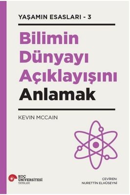 Bilimin Dünyayı Açıklayışını Anlamak - Yaşamın Esasları 3 | Koç Üniversitesi Yayınları (İnce Kapak)
