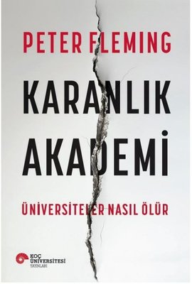 Karanlık Akademi-Üniversiteler Nasıl Ölür | Koç Üniversitesi Yayınları (İnce Kapak)