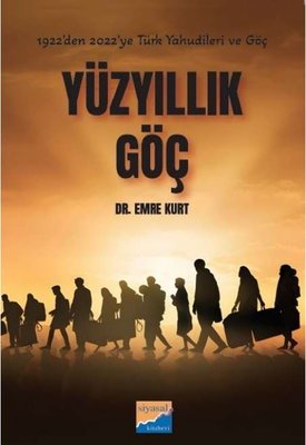 Yüzyıllık Göç - 1922'den 2022'ye Türk Yahudileri ve Göçleri | Siyasal Kitabevi (İnce Kapak)
