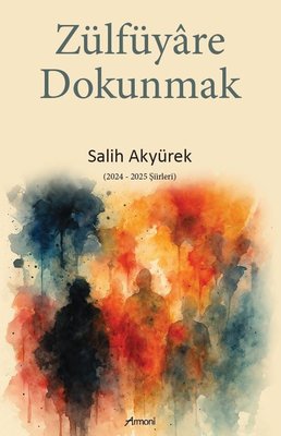 Zülfüyare Dokunmak (2024 - 2025 Şiirleri) | Armoni