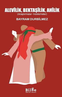 Alevilik Bektaşilik Ahilik (Araştırmacalar - İncelemeler) | Bilge Kültür Sanat (İnce Kapak)