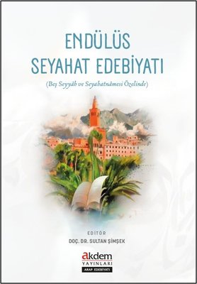 Endülüs Seyahat Edebiyatı (Beş Seyyah ve Seyahatnamesi Özelinde) | Akdem Yayınları (İnce Kapak)