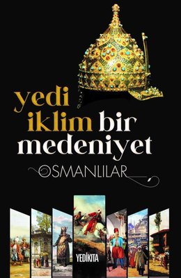 Yedi İklim Bir Medeniyet-Osmanlılar | Yedikıta Kitaplığı (İnce Kapak)