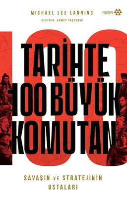 Tarihte 100 Büyük Komutan - Savaşın ve Stratejilerin Ustaları | Yeditepe Yayınevi (İnce Kapak)