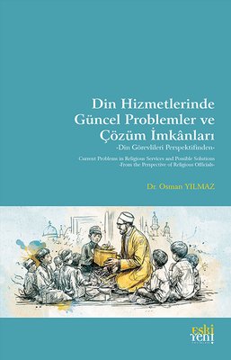 Din Hizmetlerinde Guncel Problemler ve Çözum İmkanları - Din Görevlileri Perspektifinden | Eskiyeni Yayınları (İnce Kapak)