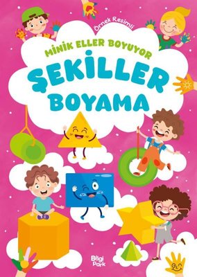 Şekiller Boyama Kitabı - Minik Eller Boyuyor (Örnek Resimli) | Bilgi Park Yayınları (İnce Kapak)
