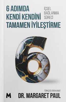 6 Adımda Kendi Kendini Tamamen İyileştirme - İçsel Bağlanma Süreci | Mabel Kitap (İnce Kapak)