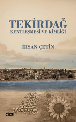 Tekirdağ Kentleşmesi ve Kimliği | Çizgi Kitabevi (İnce Kapak)
