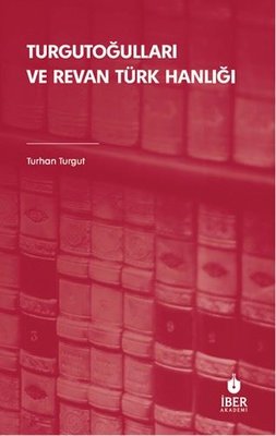 Turgutoğulları ve Revan Türk Hanlığı | İber Yayınları (İnce Kapak)