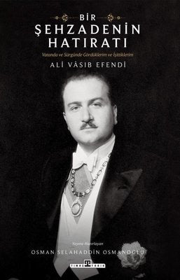 Bir Şehzadenin Hatıratı - Vatanda ve Sürgünde Gördüklerim ve İşittiklerim | Timaş Yayınları (İnce Kapak)