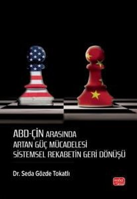 ABD - Çin Arasında Artan Güç Mücadelesi - Sistemsel Rekabetin Geri Dönüşü | Nobel Bilimsel Eserler (İnce Kapak)