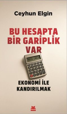 Bu Hesapta Bir Gariplik Var - Ekonomi ile Kandırılmak | Kırmızı Kedi (İnce Kapak)