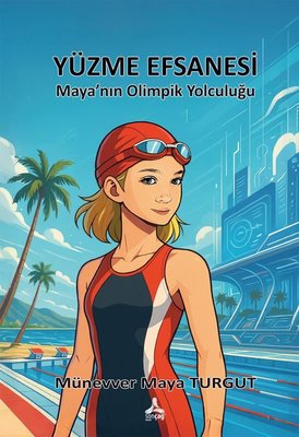 Yüzme Efsanesi - Maya'nın Olimpik Yolculuğu | Sonçağ Yayınları (İnce Kapak)