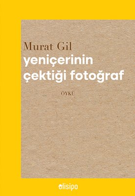 Yeniçerinin Çektiği Fotoğraf | Olisipo Yayınevi (İnce Kapak)
