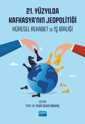 21. Yüzyıl'da Kafkasya'nın Jeopolitiği - Küresel Rekabet ve İş Birliği | Nobel Akademik Yayıncılık (İnce Kapak)