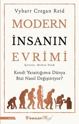 Modern İnsanın Evrimi - Kendi Yarattığımız Dünya Bizi Nasıl Değiştiriyor? | İnkılap Kitabevi (İnce Kapak)
