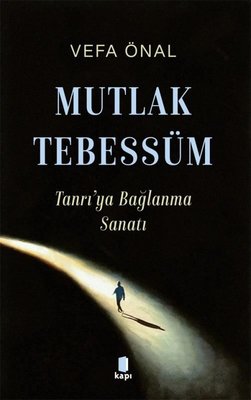 Mutlak Tebessüm - Tanrı'ya Bağlanma Sanatı | Kapı Yayınları (İnce Kapak)