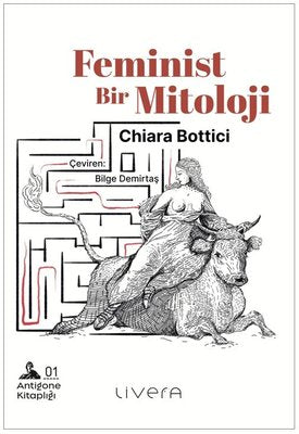 Feminist Bir Mitoloji - Antigone Kitaplığı 1 | Livera Yayınevi (İnce Kapak)