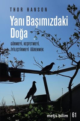 Yanı Başımızdaki Doğa - Görmeyi Keşfetmeyi İyileştirmeyi Öğrenmek | Metis Yayınları (İnce Kapak)
