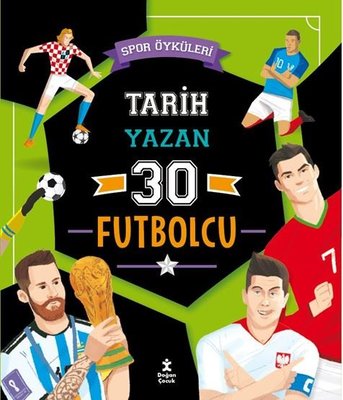 Tarih Yazan 30 Futbolcu - Spor Öyküleri | Doğan Çocuk (İnce Kapak)