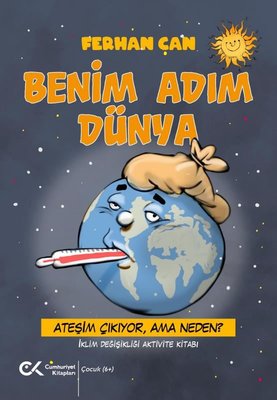 Benim Adım Dünya - Ateşim Çıkıyor Ama Neden? İklim Değişikliği Aktivite Kitabı | Cumhuriyet Kitapları (İnce Kapak)