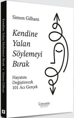 Kendine Yalan Söylemeyi Bırak - Hayatını Değiştirecek 101 Acı Gerçek | Literatür Hayat (İnce Kapak)