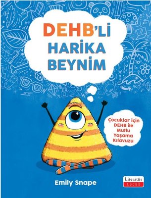 DEHB'li Harika Beynim - Çocuklar İçin Mutlu Yaşama Kılavuzu | Literatür Çocuk (İnce Kapak)